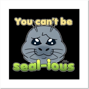 Sad Seal - You Can't Be Seal-ious Posters and Art